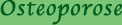 Osteoporose